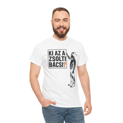 Ki Az A Zsolti Bácsi? | Unisex Póló