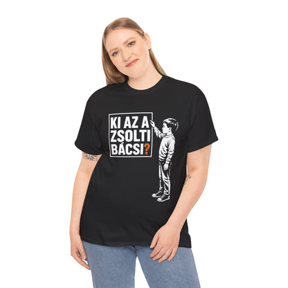 Ki Az A Zsolti Bácsi? | Unisex Póló